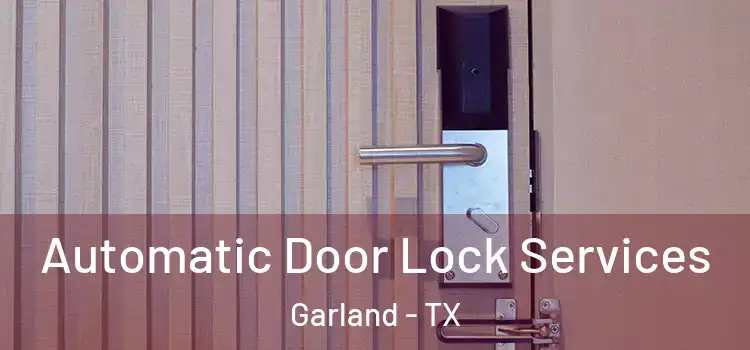  Automatic Door Lock Services Garland - TX