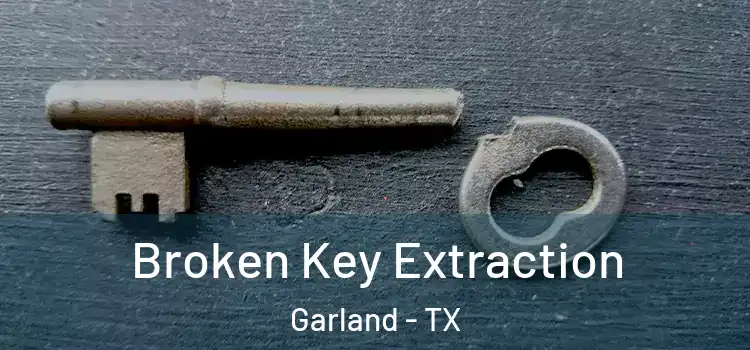  Broken Key Extraction Garland - TX
