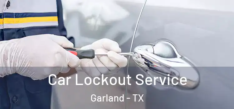 Car Lockout Service Garland - TX