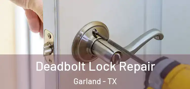 Deadbolt Lock Repair Garland - TX
