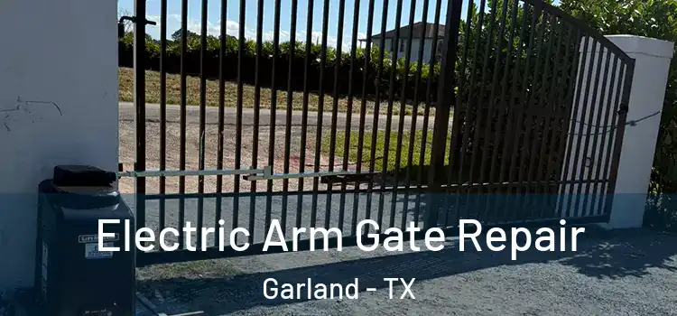 Electric Arm Gate Repair Garland - TX