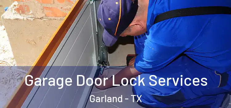 Garage Door Lock Services Garland - TX