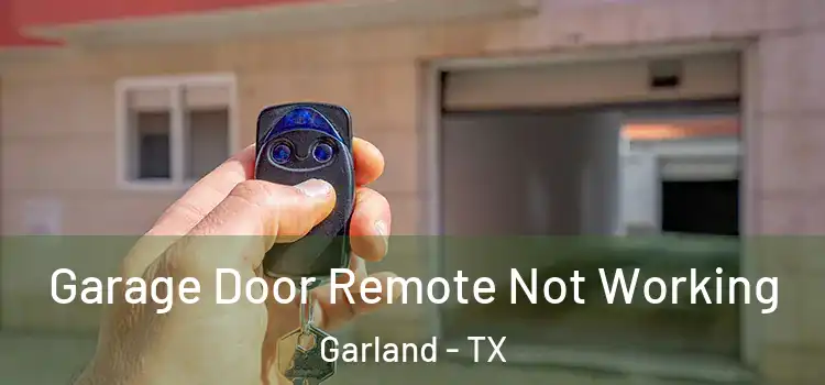  Garage Door Remote Not Working Garland - TX