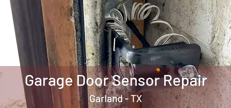 Garage Door Sensor Repair Garland - TX