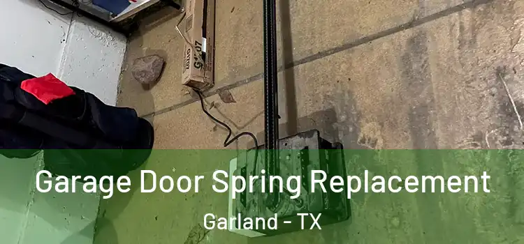  Garage Door Spring Replacement Garland - TX