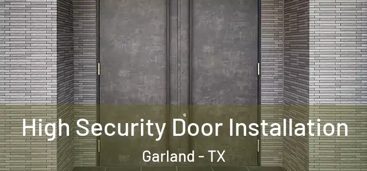  High Security Door Installation Garland - TX