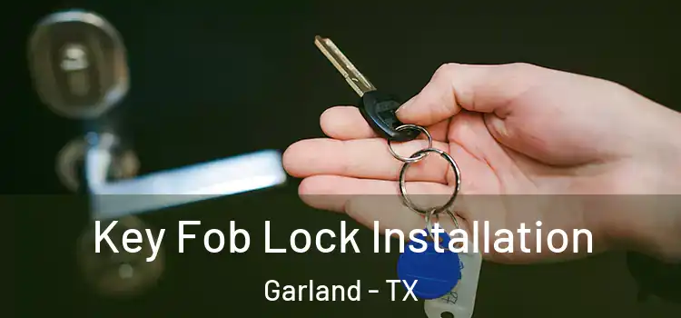 Key Fob Lock Installation Garland - TX